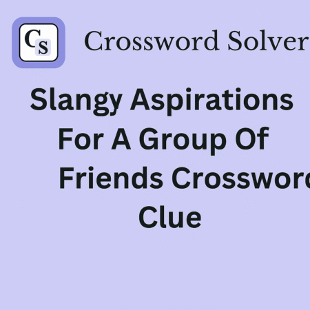 slangy aspirations for a group of friends