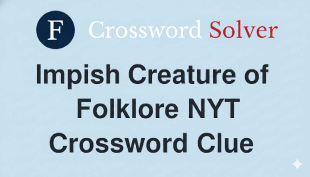 The Impish Creature of Folklore NYT Explained Impish Creature of Folklore NYT