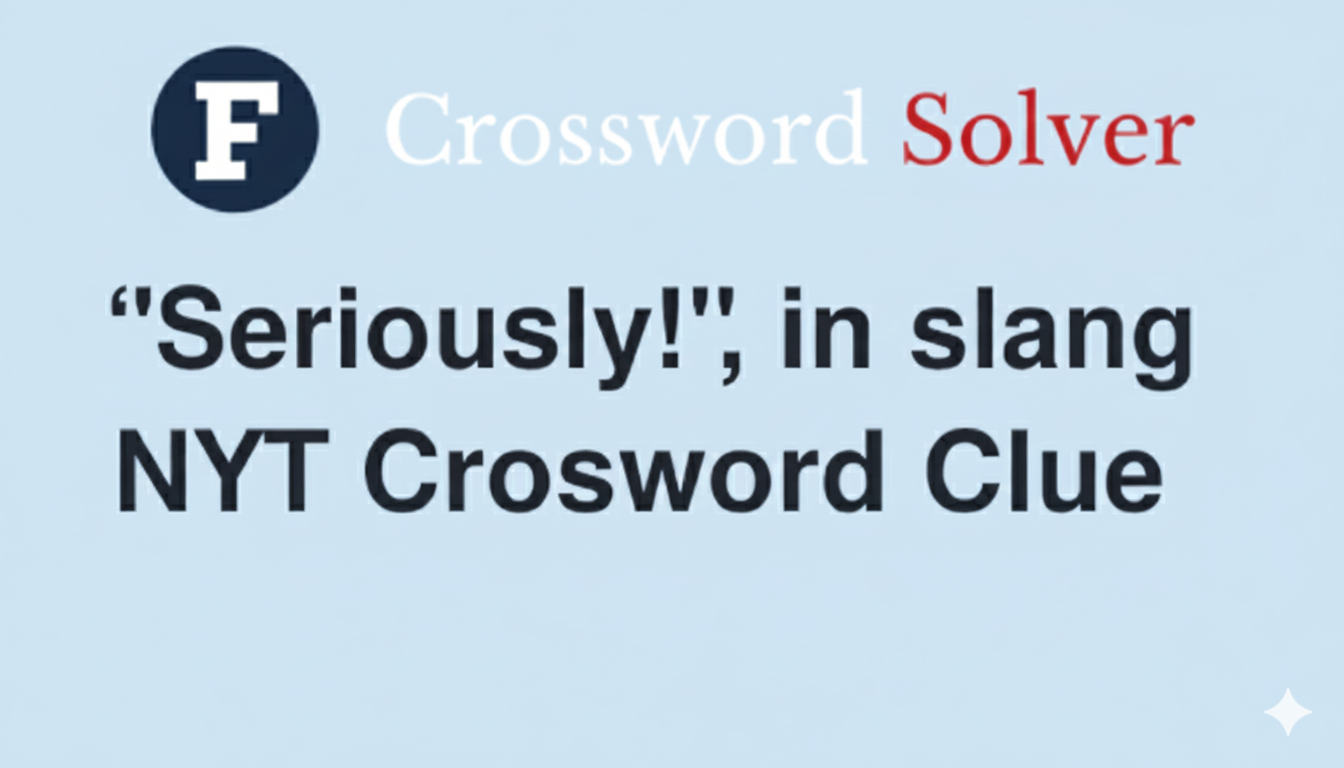 seriously in slang nyt crossword