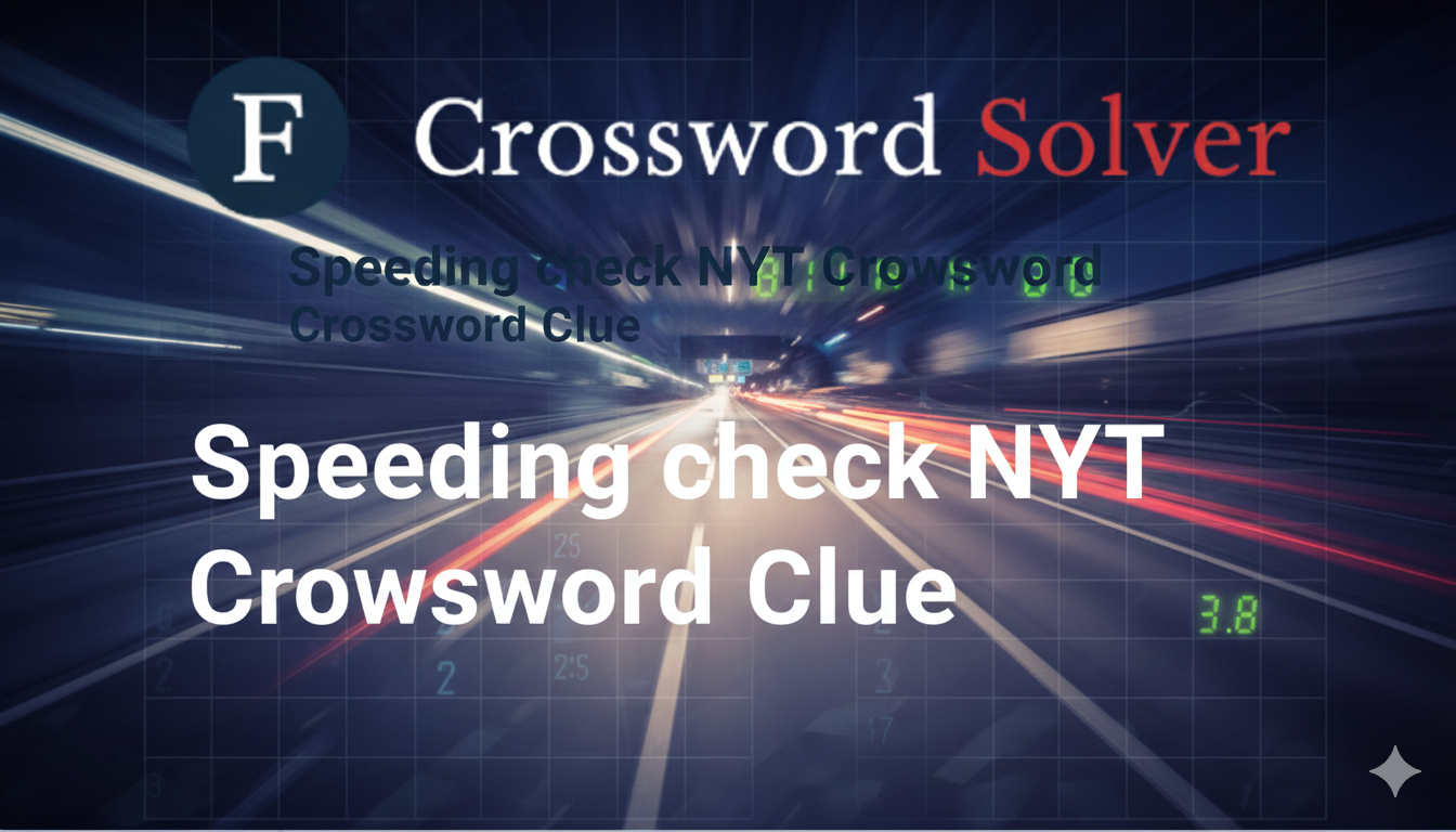 Speeding Check NYT Crossword