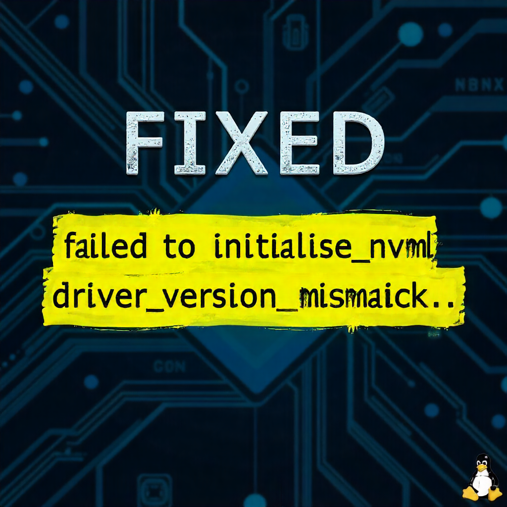 The Ultimate Guide to Fixing “Failed to initialize NVML: Driver/library version mismatch” failed to initialize nvml: driver/library version mismatch